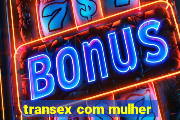 transex com mulher
